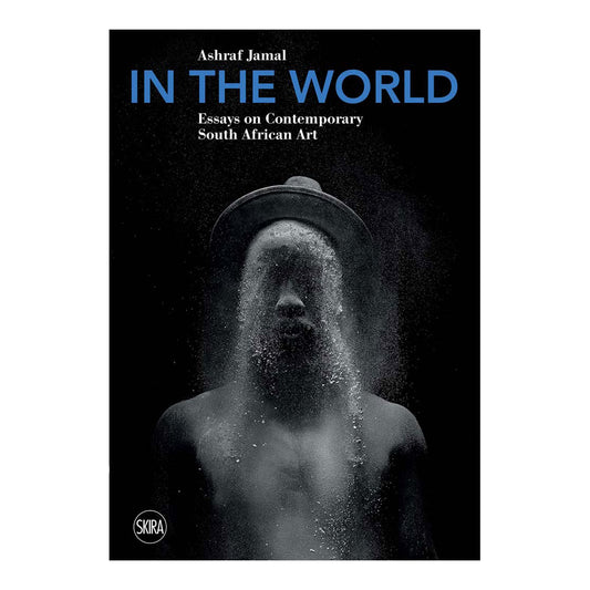 In the World - Essays on Contemporary South African Art by Ashraf Jamal