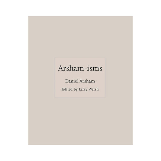 Daniel Arsham: Arsham-isms