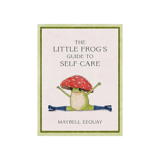 The Little Frog's Guide to Self-Care By Maybell Eequay