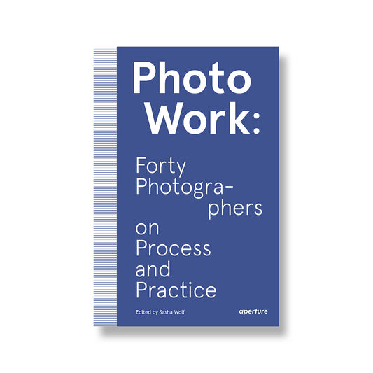 Cover of Photo Work: 40 Photographers on Process and Practice