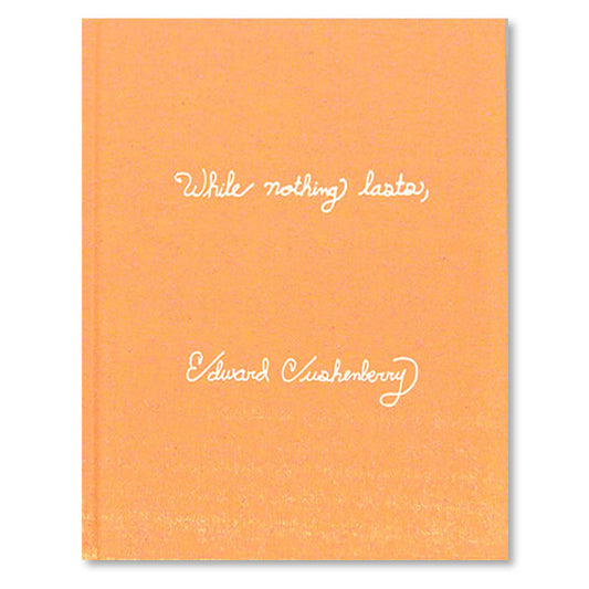 Orange book cover with title in white: While nothing lasts, Edward Cushenberry