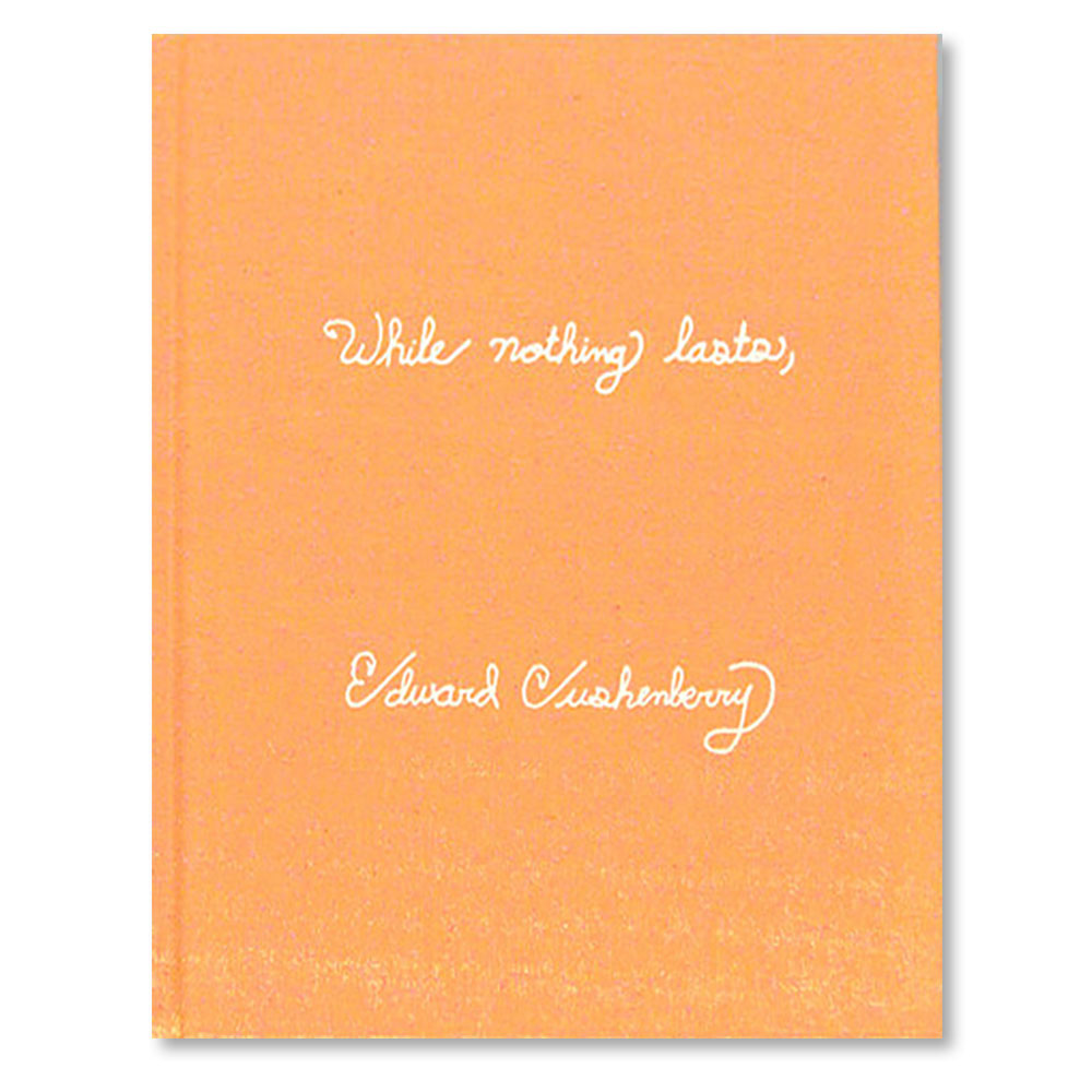 Orange book cover with title in white: While nothing lasts, Edward Cushenberry