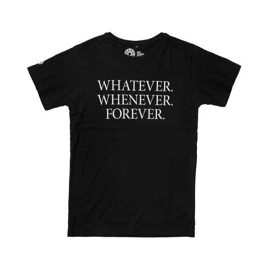 Black T-shirt with "Whatever. Whenever. Forever." written in white