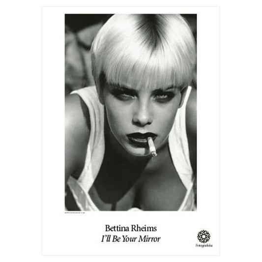 Black & white headshot of blonde model, leaning forward, with a cigarette in her mouth, looking sexily at the viewer. Exhibition title below: Bettina Rheims | I'll Be Your Mirror